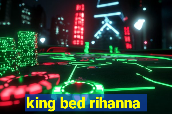 king bed rihanna