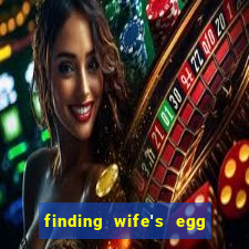 finding wife's egg money 3