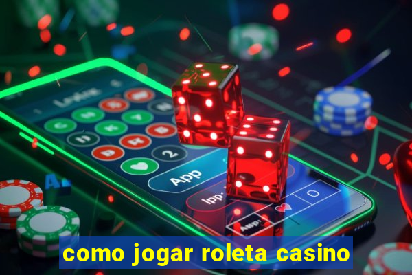 como jogar roleta casino