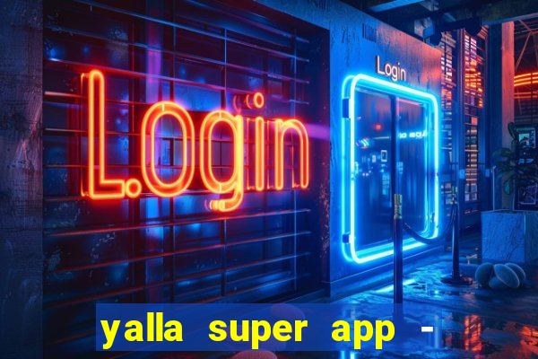 yalla super app - ??? ???? ??