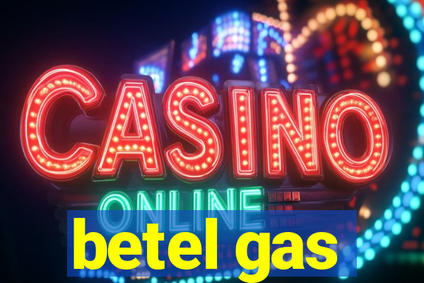 betel gas