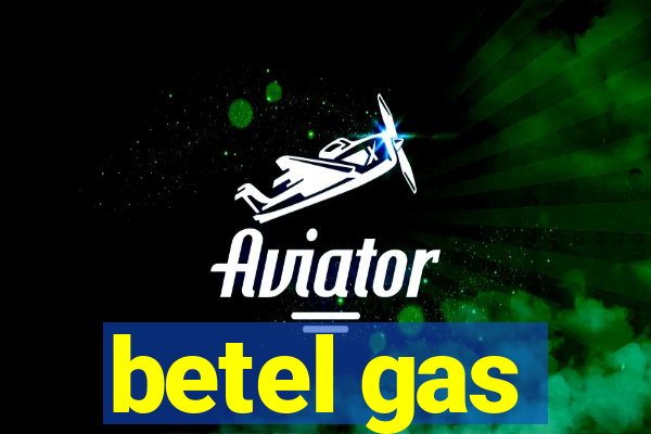 betel gas