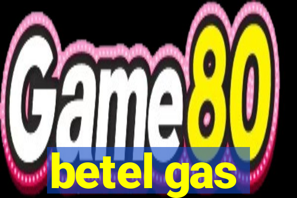 betel gas