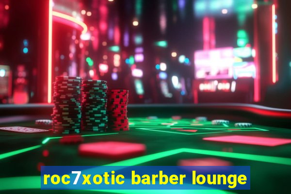 roc7xotic barber lounge