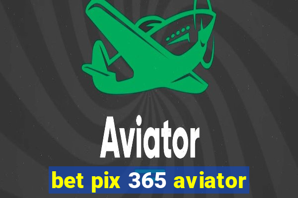 bet pix 365 aviator