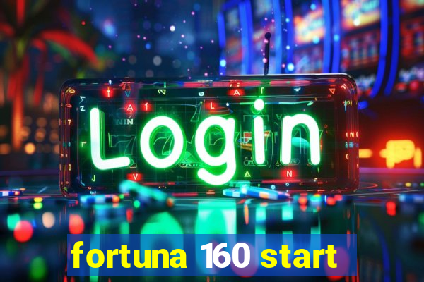 fortuna 160 start