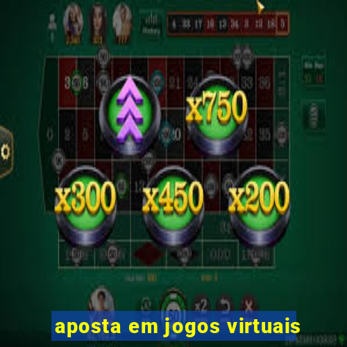 aposta em jogos virtuais