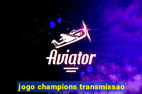 jogo champions transmissao