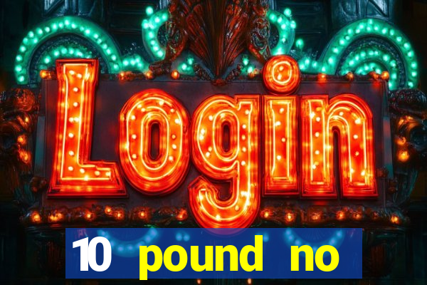 10 pound no deposit casino