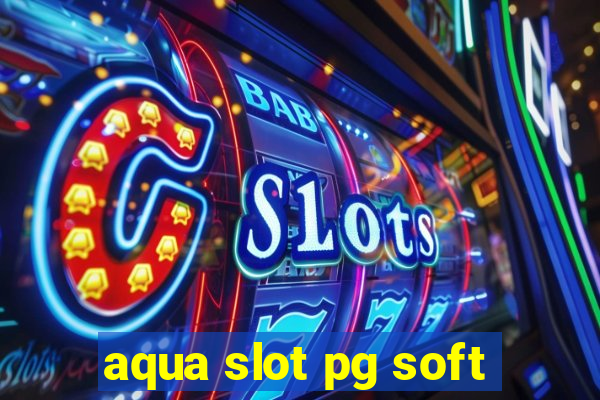 aqua slot pg soft