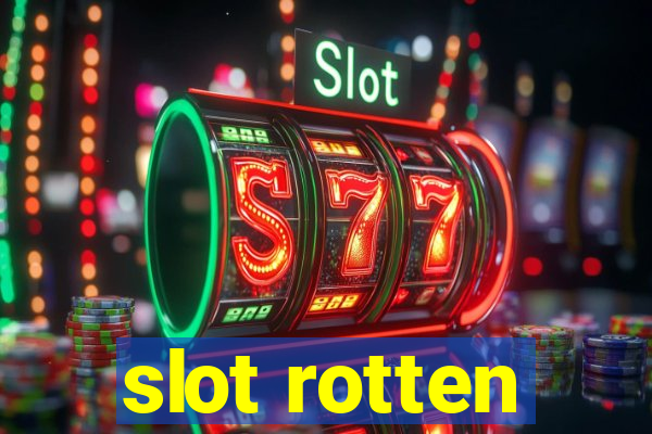 slot rotten