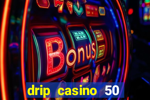 drip casino 50 free spins