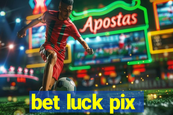 bet luck pix