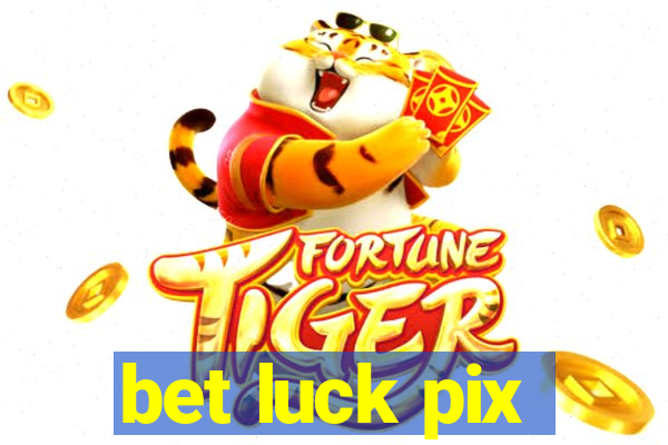 bet luck pix