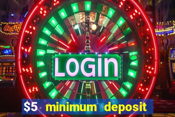 $5 minimum deposit casino canada 2019