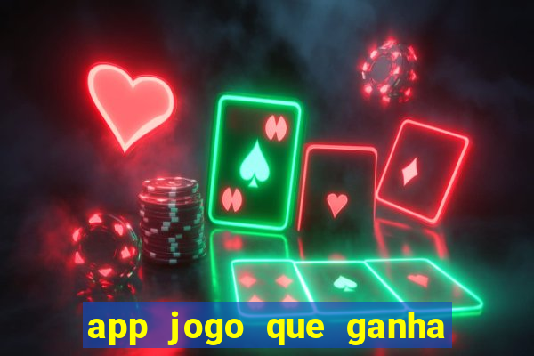 app jogo que ganha dinheiro de verdade