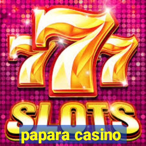 papara casino