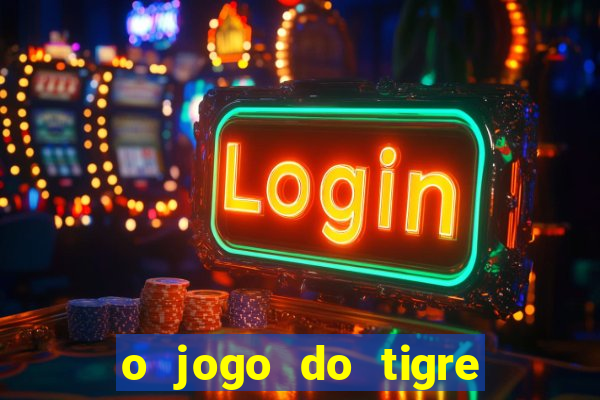 o jogo do tigre que dá dinheiro