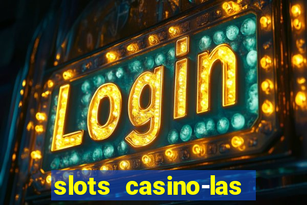 slots casino-las vegas slots