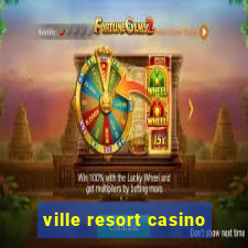 ville resort casino