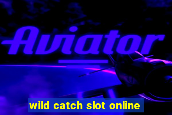 wild catch slot online