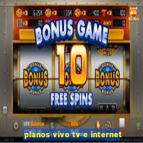 planos vivo tv e internet