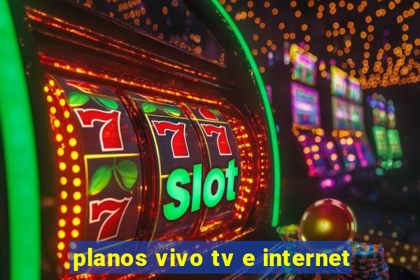 planos vivo tv e internet