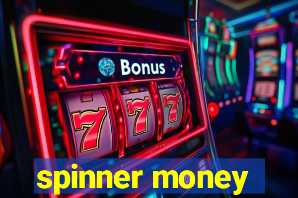 spinner money