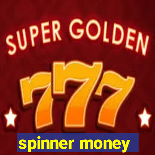 spinner money