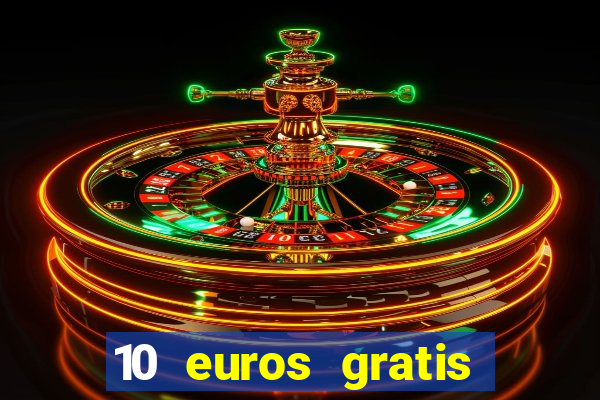 10 euros gratis sin deposito casino