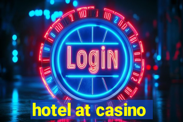 hotel at casino