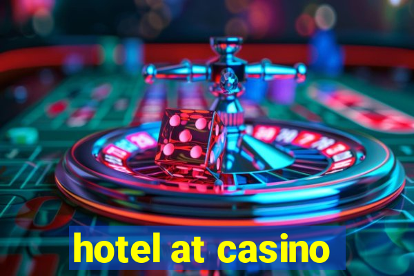 hotel at casino