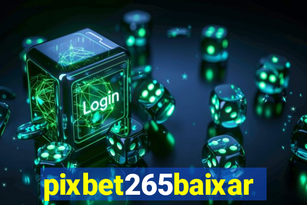 pixbet265baixar