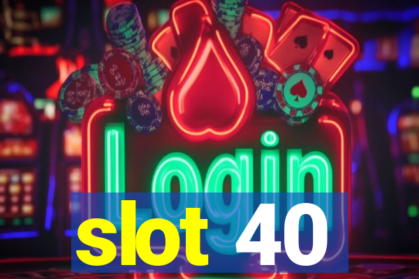 slot 40