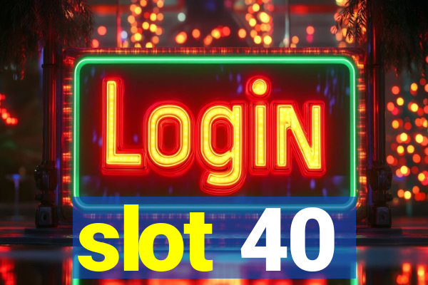 slot 40