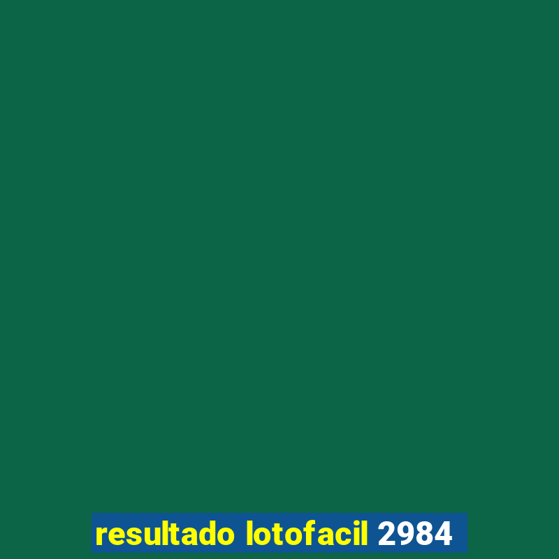 resultado lotofacil 2984