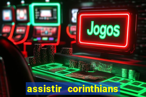 assistir corinthians ao vivo