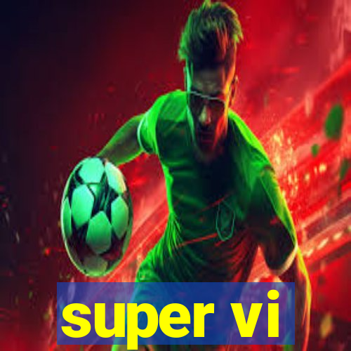 super vi