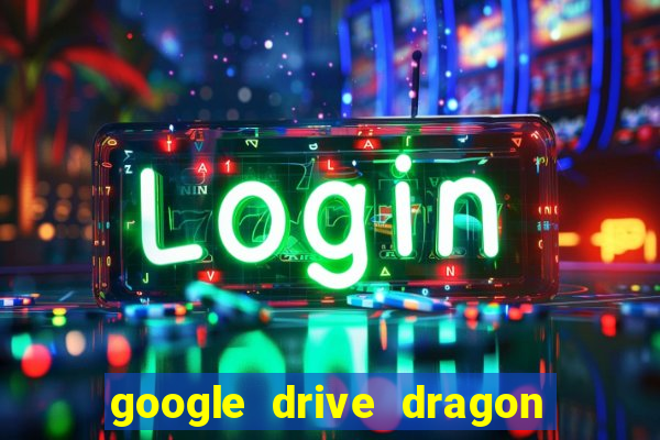 google drive dragon ball super