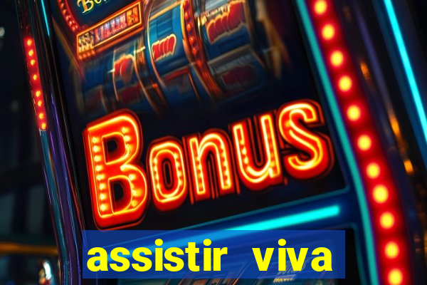 assistir viva online gratis