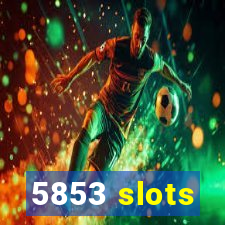 5853 slots