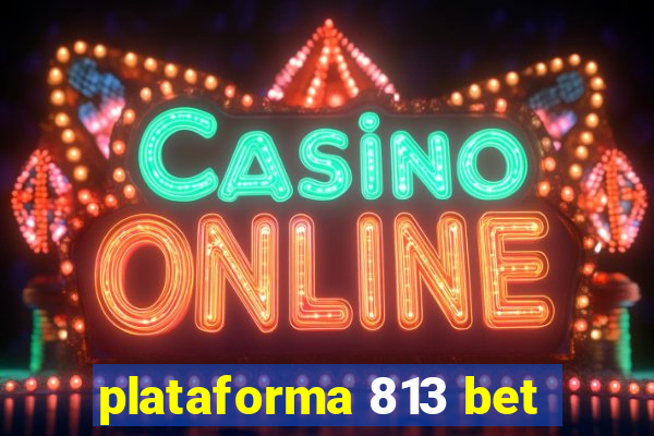 plataforma 813 bet