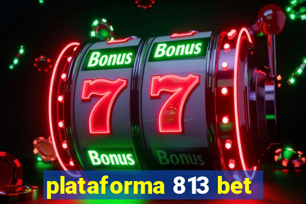 plataforma 813 bet