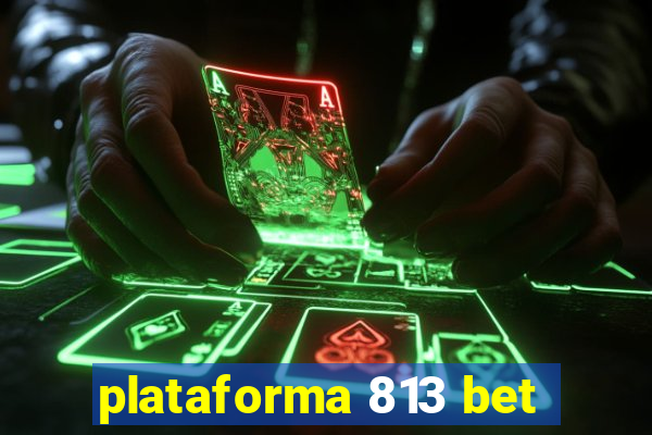 plataforma 813 bet