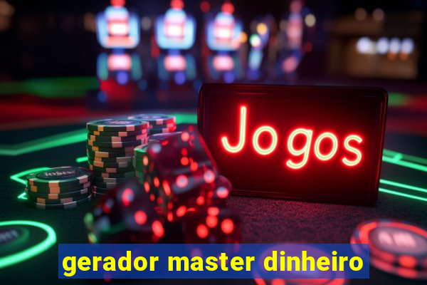 gerador master dinheiro