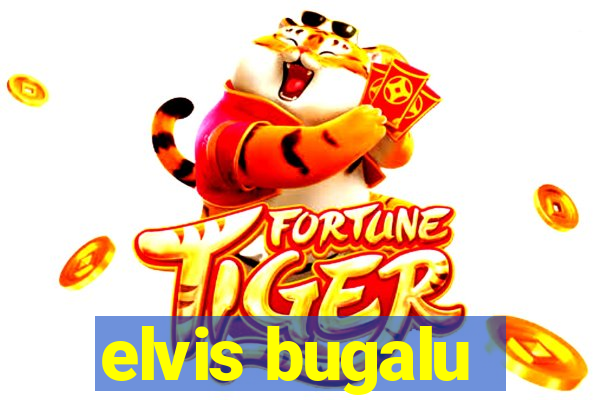 elvis bugalu