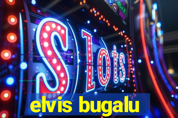 elvis bugalu