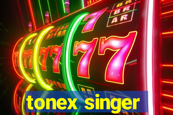 tonex singer