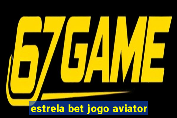 estrela bet jogo aviator