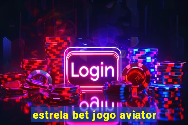 estrela bet jogo aviator